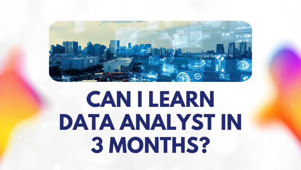 Can I Learn Data Analyst in 3 Months?